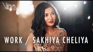 Rihanna   Work   Sakhiya Cheliya Vidya Vox Mashup Cover Full HD