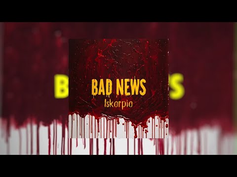 Iskorpio - BAD NEWS (Official Music Audio).