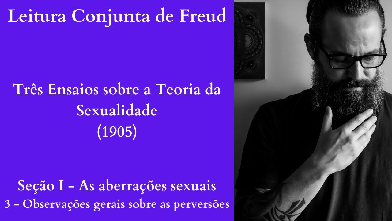 Três Ensaios sobre a Teoria da Sexualidade I Observações gerais sobre perversões [Leitura Conjunta]
