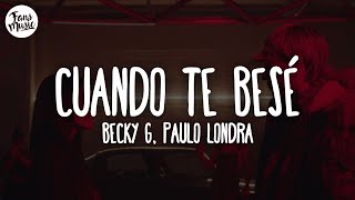 Becky G, Paulo Londra - Cuando Te Besé (Letra)