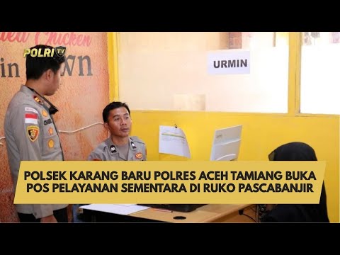 POLSEK KARANG BARU POLRES ACEH TAMIANG BUKA POS PELAYANAN SEMENTARA DI RUKO PASCABANJIR
