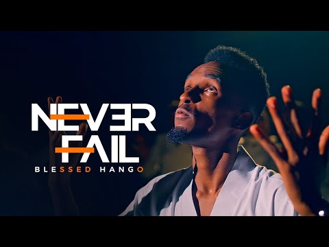 Blessed Hango - Never Fail (Official Music Video)