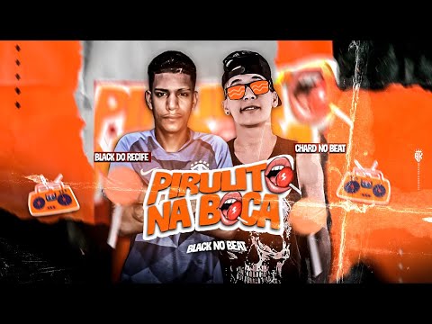 🍭PIRULITO NA BOCA - CHARD NO BEAT, BLACK DO RECIFE