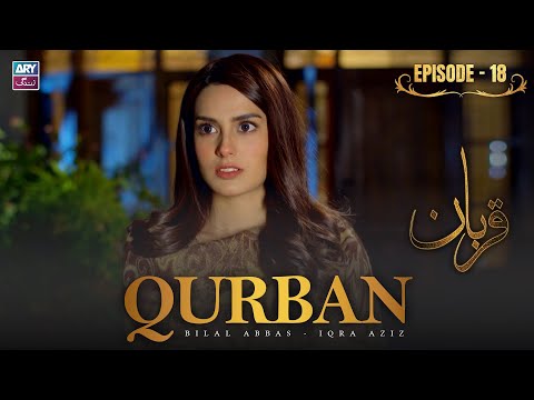 Qurban Episode 18 | Bilal Abbas | Iqra Aziz | ARY Zindagi Drama