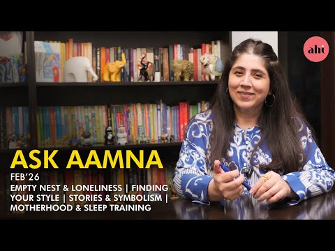 Ask Aamna | Empty Nest & Loneliness | Finding Your Personal Style | Literature | Motherhood | Ahi