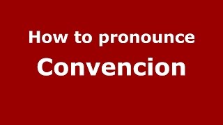 How to pronounce Convencion