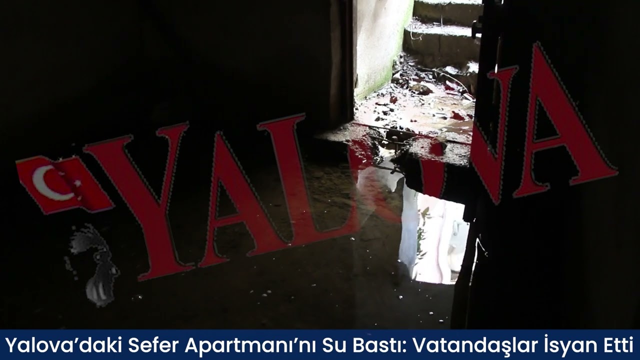 Yalova’daki Sefer Apartmanı’nı Su Bastı: Vatandaşlar İsyan Etti