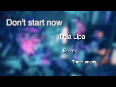 The Humans - Don't start now (Dua Lipa Cover) #DeLaSalăSessions