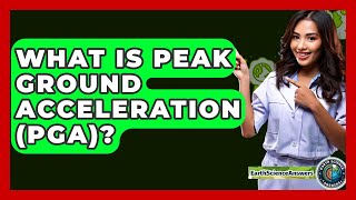 What Is Peak Ground Acceleration (PGA)? - Earth Science Answers