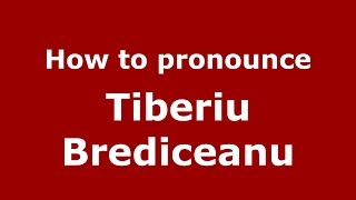 How to pronounce Tiberiu Brediceanu