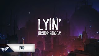 Bishop Briggs - Lyin&#39; (Lyrics / Lyric Video)