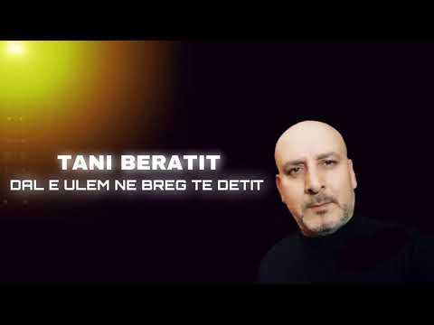 Tani Beratit - Dal e ulem ne breg te detit