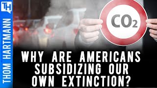 Why are We Subsidizing Our Own Extinction?