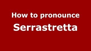 How to pronounce Serrastretta