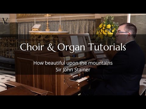 How beautiful upon the mountains – Sir John Stainer (Choir and Organ Tutorial)