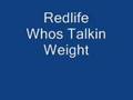 Redlife Whos Talkin Weight
