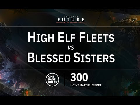 OPR Grimdark Future Firefight 300 Point Battle Report - High Elf Fleets vs Blessed Sisters - UB2
