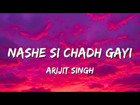Nashe Si Chadh Gayi (Lyrics) - Arijit Singh | Nashe si chadh gayi 🍷✨ oye, kudi nashe si chadh gayi 🔥