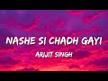 Nashe Si Chadh Gayi Lyrics Arijit Singh Nashe Si Chadh Gayi Oye Kudi Nashe Si Chadh Gayi