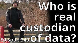 Who is the REAL custodian of the data? // Random Topic 340