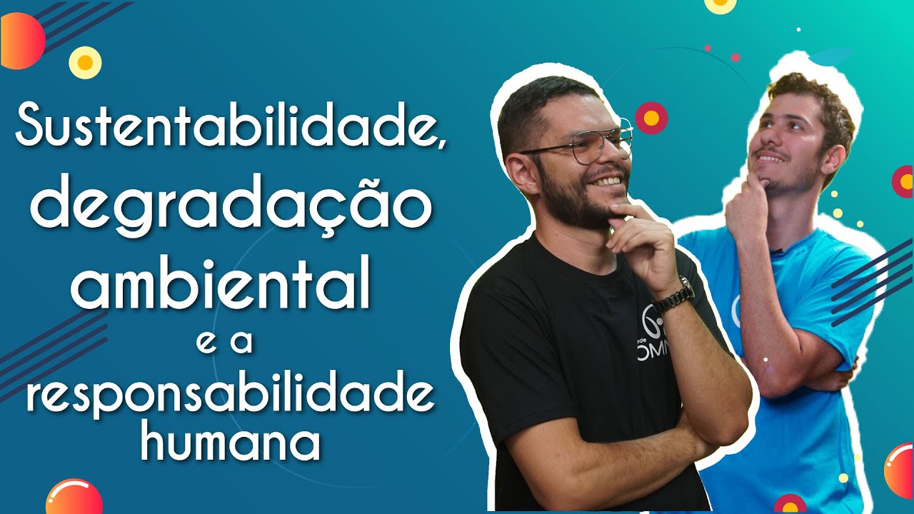 Sustentabilidade, degradação ambiental e a responsabilidade humana - Brasil Escola