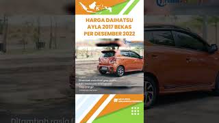 Harga Daihatsu Ayla 2017 per Desember 2022 Makin Murah Meriah