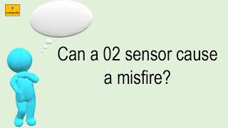 Can A 02 Sensor Cause A Misfire?