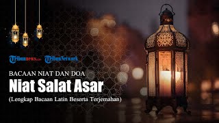 Bacaan Niat Salat Asar, Lengkap dengan Arab Latin dan Terjemahan Bahasa Indonesia