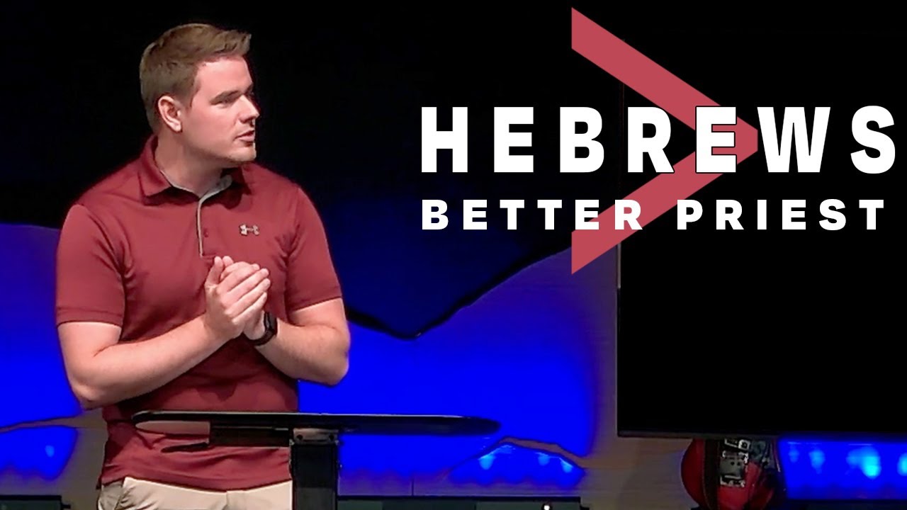 Hebrews: Hebrews 4:14 – 5:10 // Better Priest - Jordan Andler