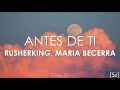 Rusherking, Maria Becerra - Antes De Ti (Letra) Rusherking, Maria Becerra - Antes De Ti (Letra)