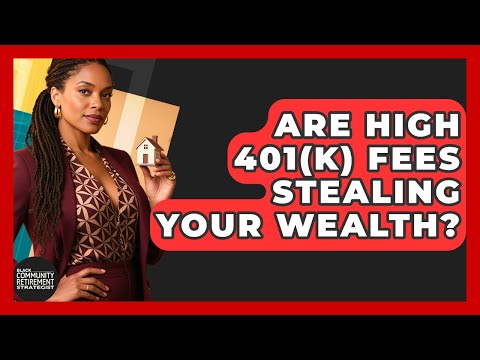 Are High 401(k) Fees Stealing Your Wealth? - Black Community Retirement Strategist