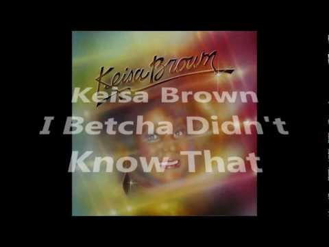 Keisa Brown - I Betcha Didn't Know That