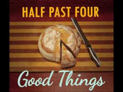 Half Past Four -- Good Things #2 -- Good Things
