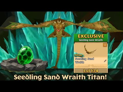Seedling Sand Wraith Max Level 134 Titan Mode - Dragons:Rise of Berk