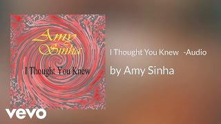 Amy Sinha - I Thought You Knew (AUDIO)