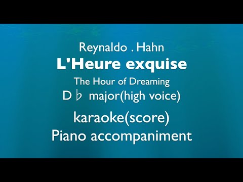 "L'Heure exquise" "The Hour Dreaming" R. Hahn D♭ major(high voice)Piano accompaniment(karaoke-score)