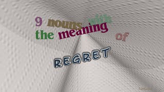 regret - 9 nouns which are synonym of regret (sentence examples)