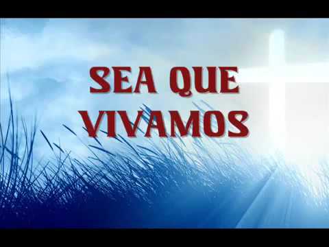 SEA  QUE VIVAMOS O MURAMOS SOMOS DEL SEÑOR