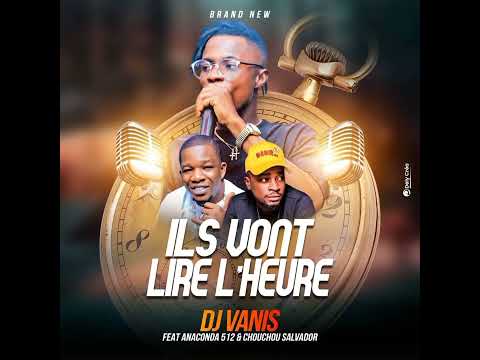 DJ VANIS - ILS VONT LIRE L'HEURE FT DJ ANACONDA 512 & CHOUCHOU SALVADOR
