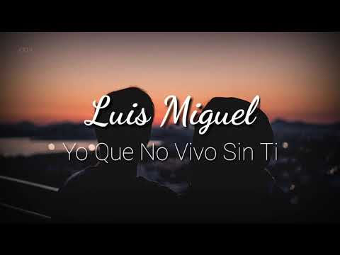 Luis miguel - Yo Que No Vivo Sin Ti - Video Con Letra - FHD