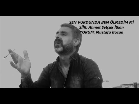 Mustafa Bozan - Sen Vurdunda Ben Ölmedim mi - Ahmet Selçuk İlkan