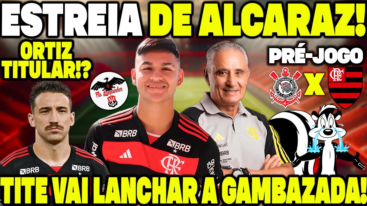 🚨ESTREIA DE CARLOS ALCARAZ PELO FLAMENGO! BASTIDORES DE CORINTHIANS X FLAMENGO! ESCALAÇÕES E+