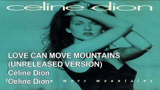 Céline Dion - Love Can Move Mountains (UNRELEASED VERSION + Complete Lyrics)