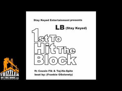 LB(Stay Keyed) ft. Cousin Fik, Taj-He-Spitz - 1st To Hit The Block [Prod Frank Osolovely] [Thizzler.