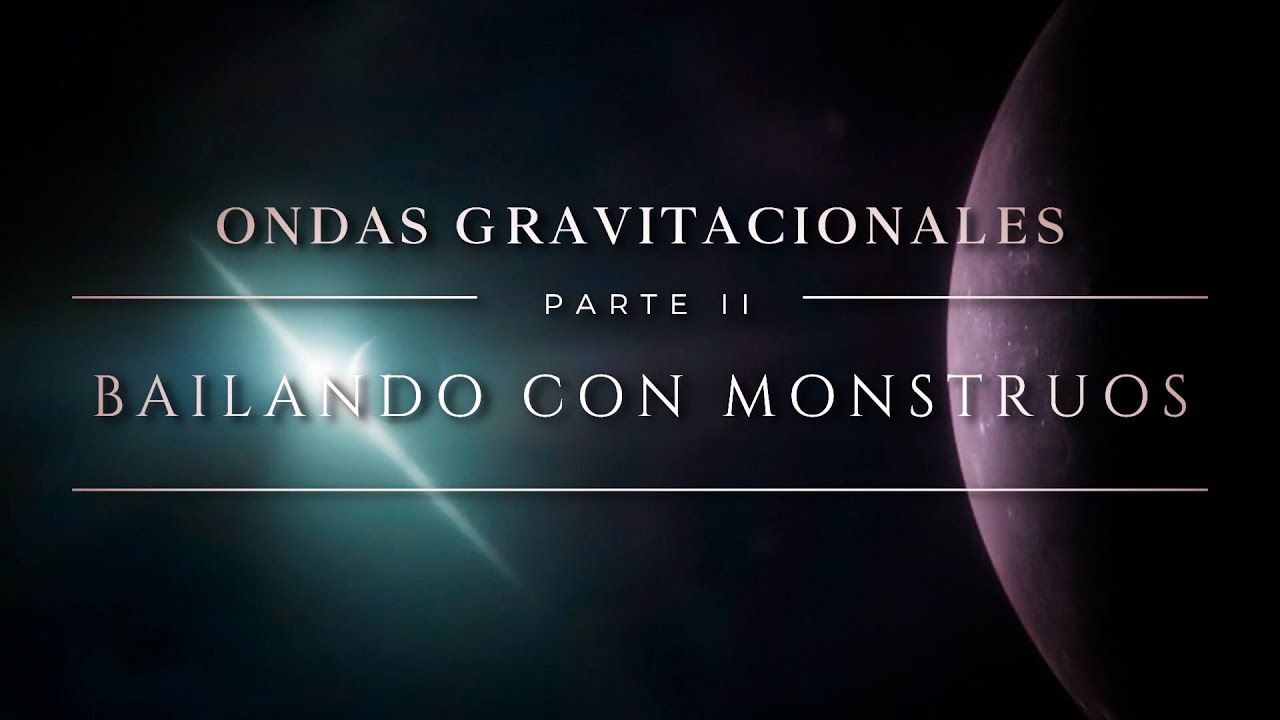 ONDAS GRAVITACIONALES 🌀 PARTE II | Bailando con Monstruos: ¿ecos de las grandes batallas del Cosmos?