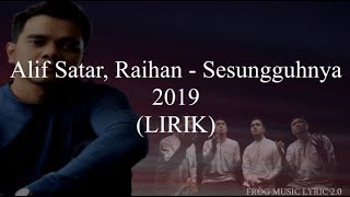 Alif Satar, Raihan - Sesungguhnya2019 (LIRIK)