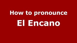 How to pronounce El Encano