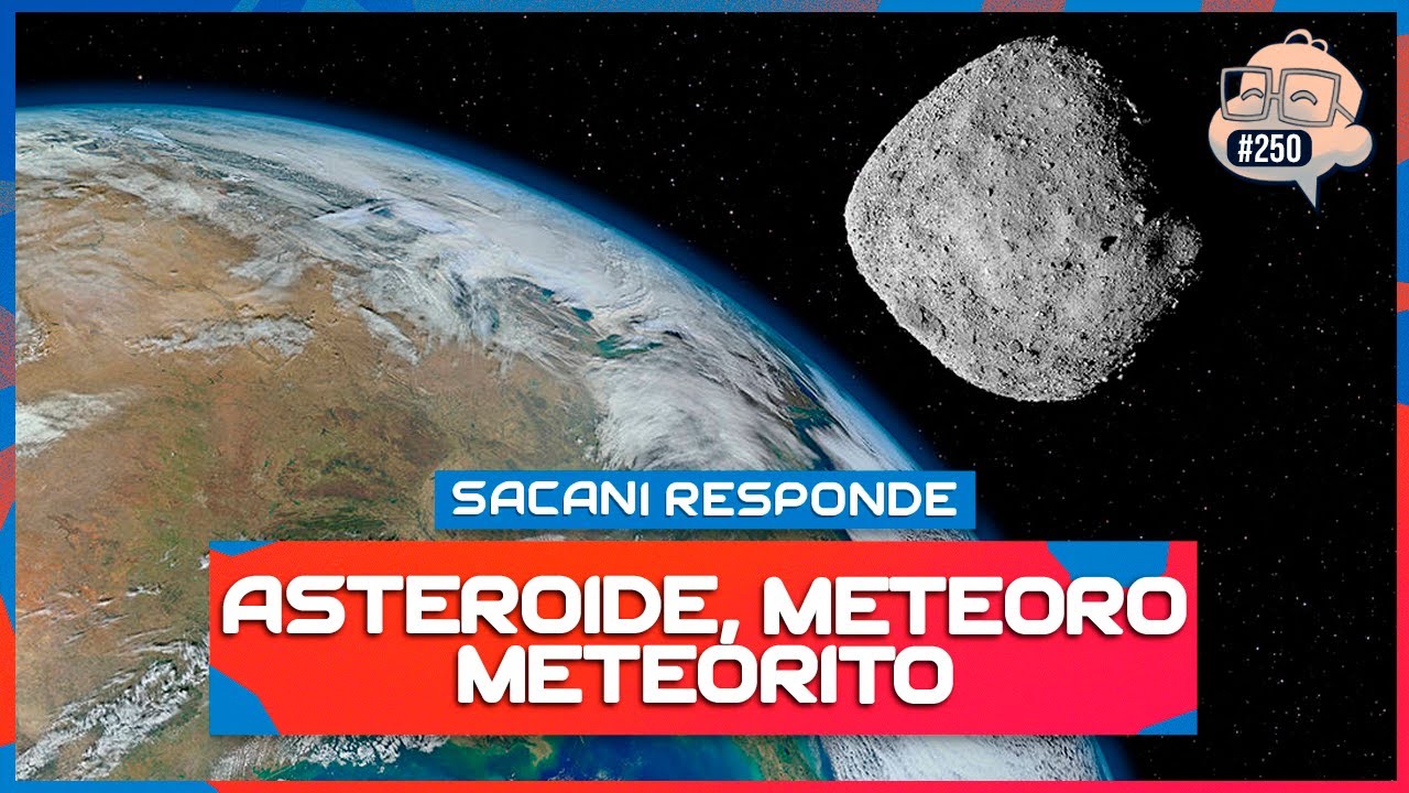 SACANI RESPONDE [ASTEROIDE, METEORO E METEORITO] - Ciência Sem Fim #250
