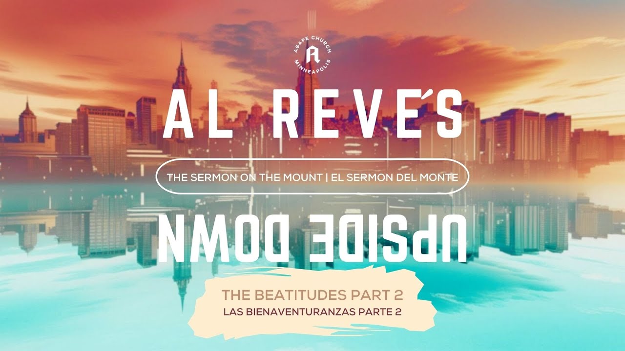 Al Revés: Las Bienaventuranzas pt 2 | Upside Down: The Beatitudes pt 2