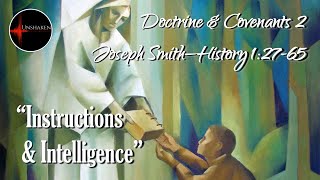 Come Follow Me - Doctrine & Covenants 2; Joseph Smith-History 1:27-65: "Instructions & Intelligence"